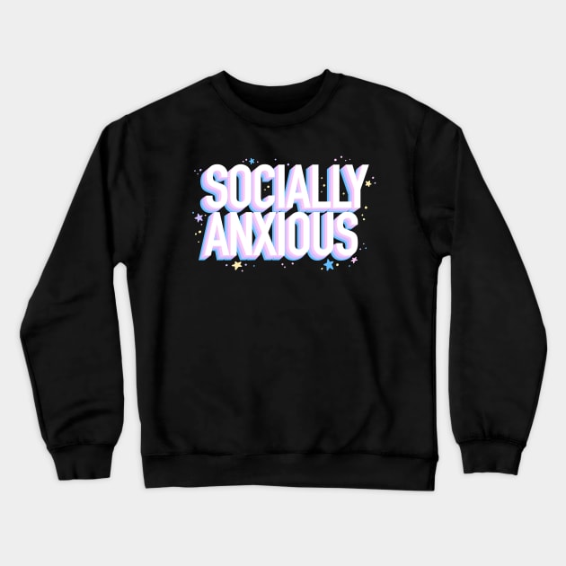 Socially Anxious Crewneck Sweatshirt by jzanderk